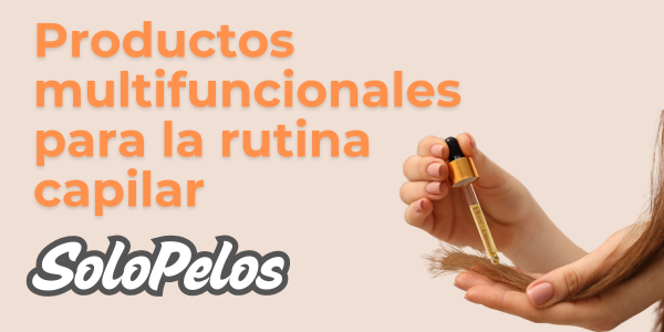 Cómo elegir productos multifuncionales para tu rutina capilar: ahorra tiempo y mejora resultados