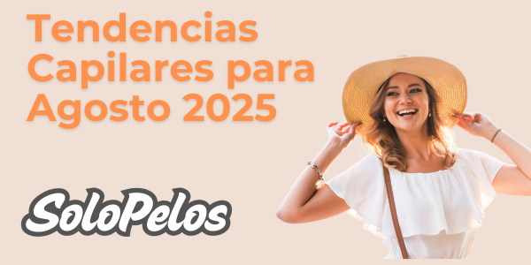 Tendencias Capilares para Agosto 2025